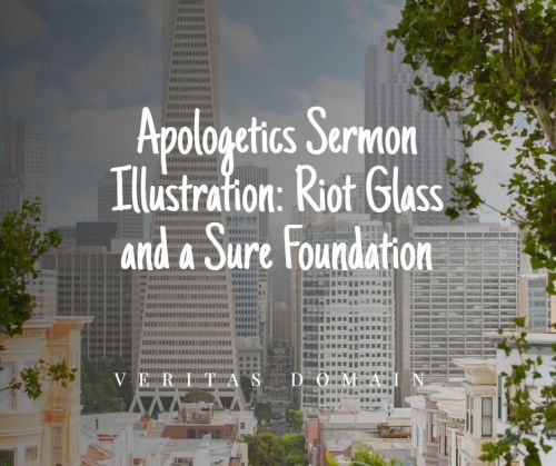 apologetics_sermon_illustration_riot_glass_and_a_sure_foundation