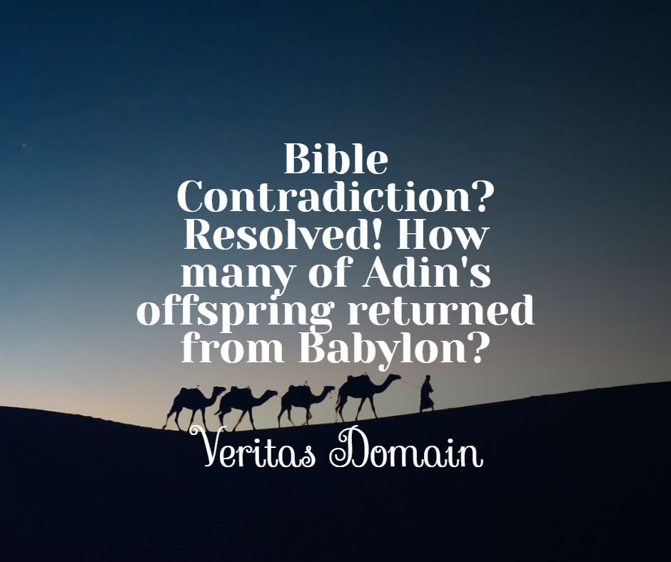 bible_contradiction_resolved_how_many_of_adin_s_offspring_returned_from_babylon