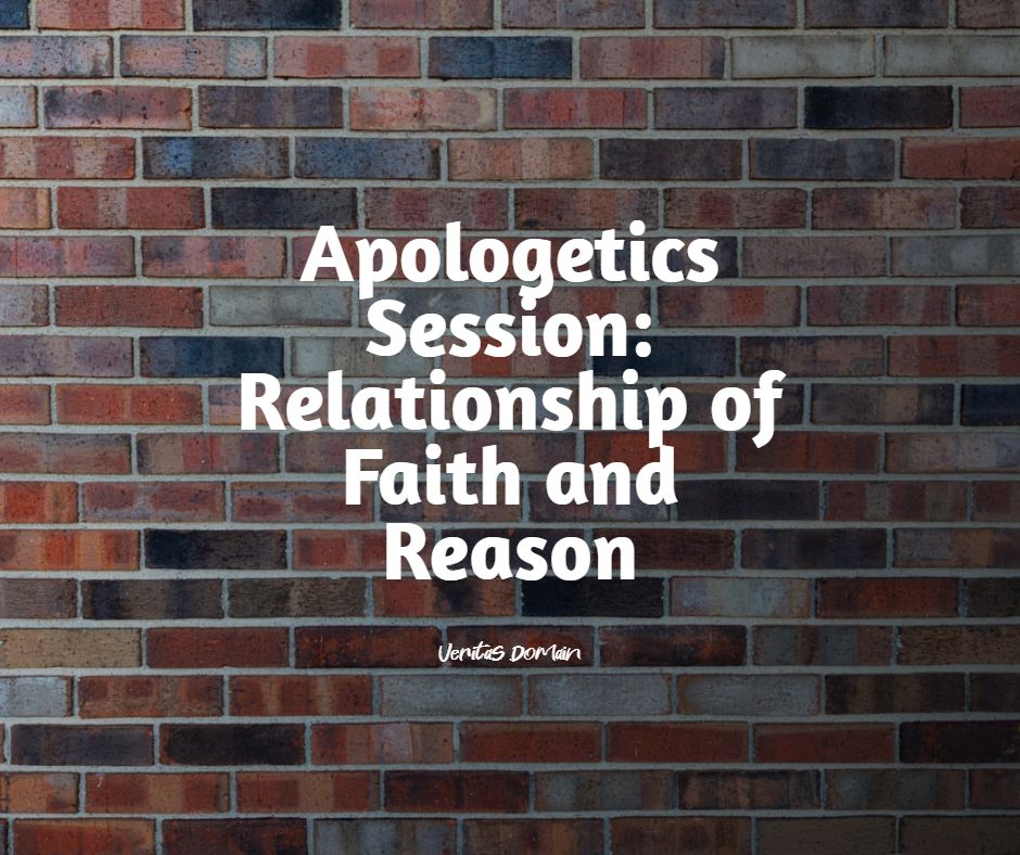 apologetics_session_relationship_of_faith_and_reason