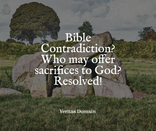 bible_contradiction_who_may_offer_sacrifices_to_god_resolved